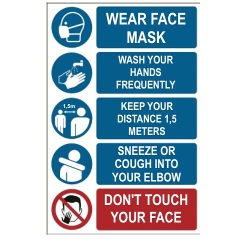 WEAR FACE MASK WASH YOUR HANDS FREQUENTLY KEEP YOUR DISTANCE 1,5 METERS SNEEZE OR COUGH INTO YOUR ELBOW DON'T TOUCH YOUR FACE